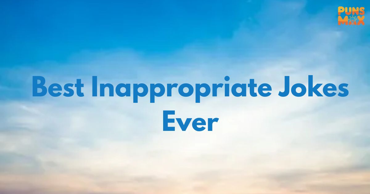 150+Inappropriate Jokes That Will Make You Laugh Out Loud - Puns Max